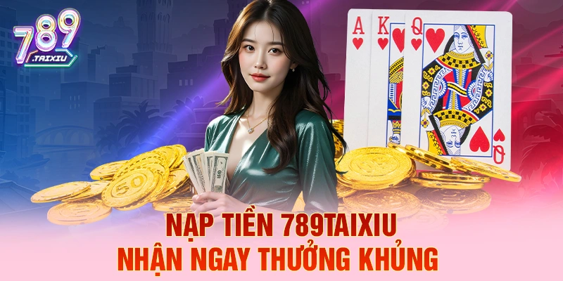 Nạp tiền five88 liền tay nhận ngay thưởng khủng